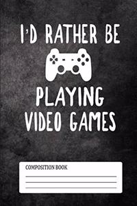 Composition Book I'D Rather Be Playing Video Games