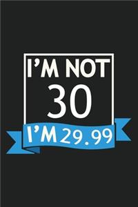 I'm Not 30 I'm 29.99 Composition Notebook