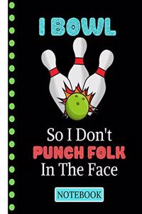 I Bowl So I Don't Punch Folk in the Face (NOTEBOOK)