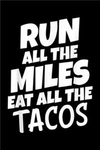 Run All The Miles Eat All The Tacos