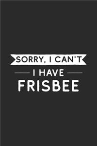 Sorry I Can't I Have Frisbee