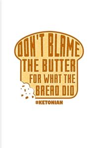 Don't Blame The Butter For What The Bread Did
