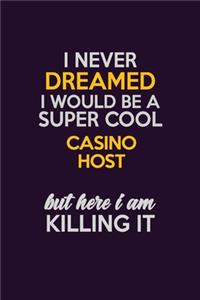 I Never Dreamed I Would Be A Super cool Casino Host But Here I Am Killing It