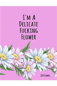 I'm a Delicate Fucking Flower 2020 Planner