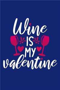 Wine Is My Valentine