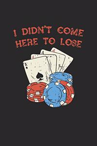I Didn't Come Here To Lose