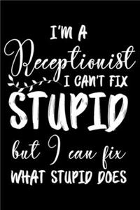 I'm A Receptionist I Can't Fix Stupid But I Can Fix What Stupid Does