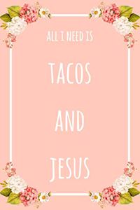 All I Need Is Tacos And Jesus