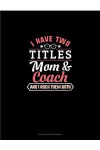 I Have Two Titles Mom And Coach And I Rock Them Both
