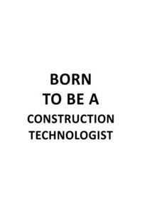 Born To Be A Construction Technologist