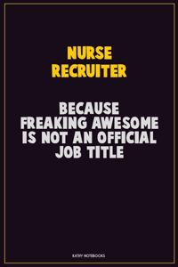 Nurse recruiter, Because Freaking Awesome Is Not An Official Job Title