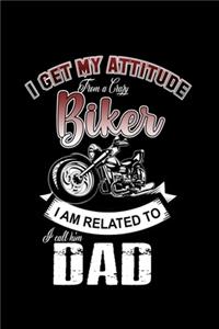 I Get My Attitude From A Crazy Biker I Am Related To. I Call Him Dad