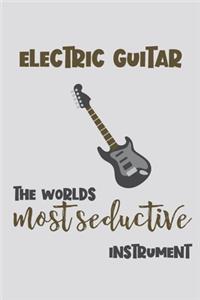 Electric Guitar - the Worlds Most Seductive Instrument