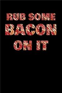 Rub Some Bacon On It