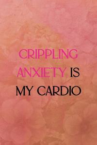 Crippling anxiety is my cardio