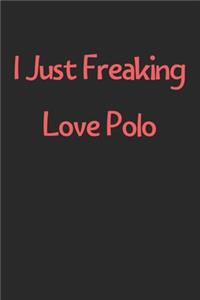 I Just Freaking Love Polo