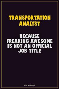 Transportation Analyst, Because Freaking Awesome Is Not An Official Job Title