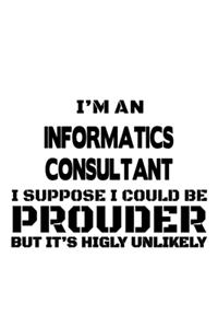 I'm An Informatics Consultant I Suppose I Could Be Prouder But It's Highly Unlikely