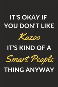 It's Okay If You Don't Like Kazoo It's Kind Of A Smart People Thing Anyway