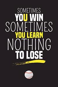 sometimes you win sometimes you learn, Nothing to Lose