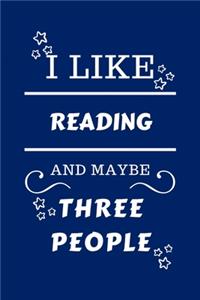 I Like Reading And Maybe Three People