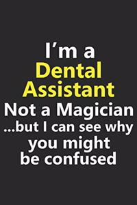 I'm a Dental Assistant Not A Magician But I Can See Why You Might Be Confused