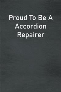 Proud To Be A Accordion Repairer
