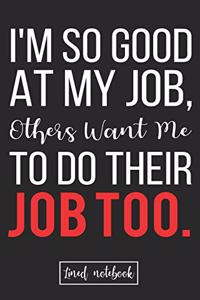 I'm So Good At My Job, Others Want Me To Do Their Job Too.