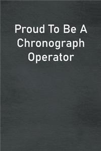 Proud To Be A Chronograph Operator