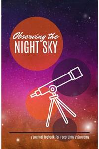 Observing the Night Sky: A Journal Logbook for Recording Astronomy