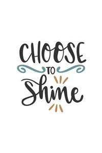 Choose to Shine: 150 Lined Journal Pages Planner Diary Notebook Featuring Inspirational Quote on the Cover
