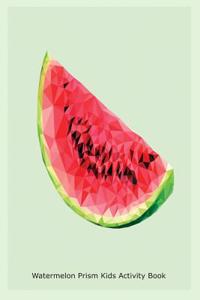 Watermelon Prism Kids Activity Book