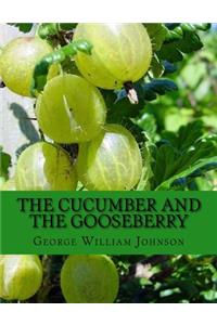 Cucumber and The Gooseberry