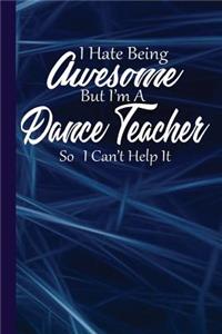 I Hate Being Awesome But I'm a Dance Teacher So I Can't Help It