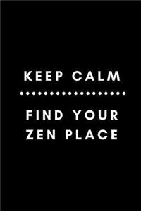 Keep Calm Find Your Zen Place