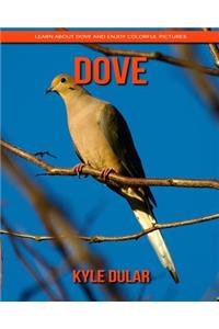 Dove! Learn about Dove and Enjoy Colorful Pictures