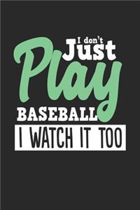 I Don't Just Play Baseball I Watch It Too