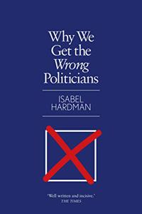Why We Get the Wrong Politicians