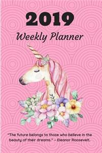 2019 Weekly Planner the Future Belongs to Those Who Believe in the Beauty of Their Dreams. - Eleanor Roosevelt.