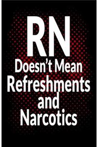 RN Doesn't Mean Refreshments and Narcotics