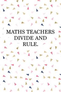 Maths Teachers Divide and Rule