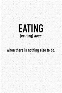 Eating - When There Is Nothing Else to Do