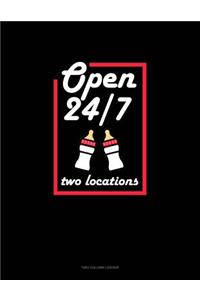 Open 24/7 Two Locations