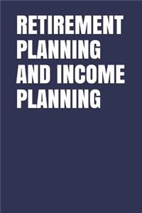 Retirement Planning and Income Planning