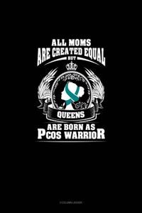 All Moms Are Created Equal But Queens Are Born as Pcos Warrior: 3 Column Ledger