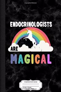 Endocrinologists Are Magical Composition Notebook