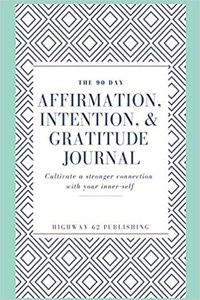The 90 Day Affirmation, Intention & Gratitude Journal