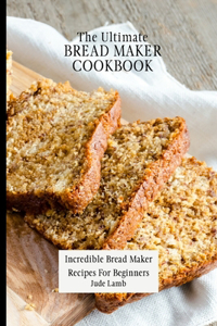 Ultimate Bread Maker Cookbook