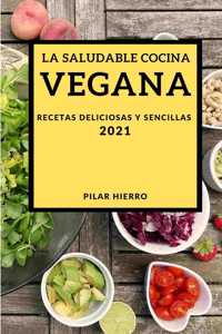 La Saludable Cocina Vegana 2021 (Healthy Vegan Recipes 2021 Spanish Edition)