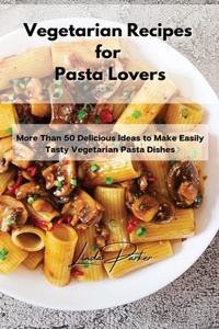 Vegetarian Recipes for Pasta Lovers